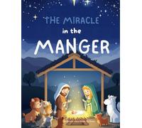 The Miracle in the Manger (A Timeless Bible Story of Faith and Courage)