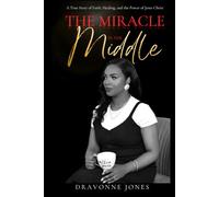 THE MIRACLE IN THE MIDDLE: A True Story of Faith, Healing, and the Power of Jesus Christ