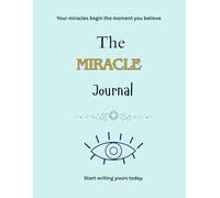 The Miracle Journal: 120 Days to Manifest Your Dreams: Law of Attraction, Gratitude & Abundance Practice