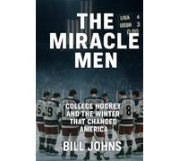 The Miracle Men: College Hockey and the Winter That Changed America (Frozen Line: College Hockey and the Northern Soul)