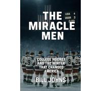 The Miracle Men: College Hockey and the Winter That Changed America (Frozen Line: College Hockey and the Northern Soul)