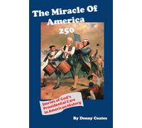 The Miracle of America 250: Stories of God's Providential Care in American History