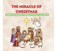 The Miracle of Christmas: A Bible Coloring Book Telling the Story of Jesus’ Birth