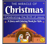 The Miracle of Christmas: Celebrating the Birth of Jesus - A Story and Coloring Book for Kids Ages 3+