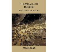 The Miracle of Dunkirk: Rescue from the Beaches