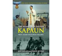 The Miracle of Father Kapaun: Priest, Soldier, Korean War Hero