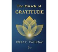 THE MIRACLE OF GRATITUDE: Science, Consciousness and Practice for Living in Abundance