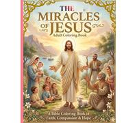 The Miracle Of Jesus: A Bible Adult Coloring Book of Faith, Compassion & Hope