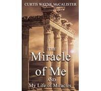 The Miracle of Me and My Life of Miracles