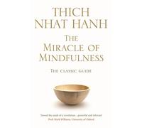 The Miracle Of Mindfulness: The Classic Guide to Meditation by the World's Most Revered Master (Rider 100)