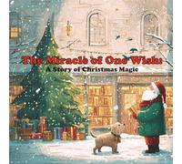 The Miracle of One Wish: A Story of Christmas Magic
