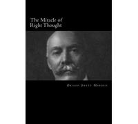The Miracle of Right Thought: Volume 14 (Orison Swett Marden)