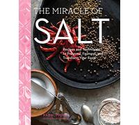 The Miracle of Salt: Recipes and Techniques to Preserve, Ferment, and Transform Your Food