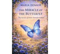 The Miracle of the Butterfly™: The Secrets of Inner Transformation