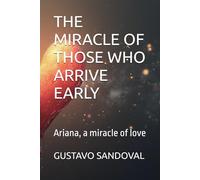 THE MIRACLE OF THOSE WHO ARRIVE EARLY: Ariana, a miracle of love