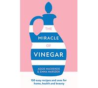 The Miracle of Vinegar: The new book full of practical advice with tips and tricks to help you clean, cook and work with vinegar to save you money and time