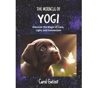 The Miracle of Yogi: Discover the Magic of Love, Light, and Connection