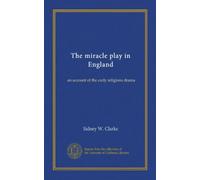 The miracle play in England: an account of the early religions drama