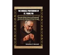 The Miracle Prayerbook of St. Padre Pio: Powerful Catholic Prayers and Eucharistia Devotions for Healing and Divine Strength