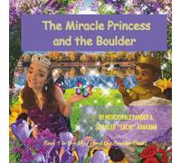 The Miracle Princess and the Boulder: A Story About Discovering The Hidden Beauty & Strength Within (My Friend the Boulder Series)