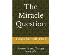 The Miracle Question: Answer It and Change Your Life