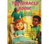 THE MIRACLE ROOM: A Story of Light, Healing, and the Holy Spirit’s Love in Every Child