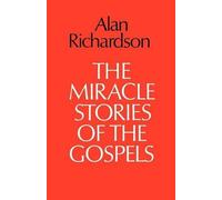 The Miracle Stories of the Gospels by Alan Richardson (2012-06-11)
