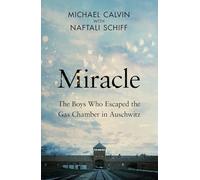 The Miracle: The Boys Who Escaped the Gas Chamber in Auschwitz