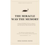 The Miracle Was The Memory: A Human Reading of Jesus, Empire, and the Stories That Would Not Die