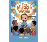 The Miracle Within: A Biography of Nick Vujicic’s Life Without Boundaries