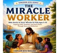 The Miracle Worker: Bible Stories of Jesus' Miracles for Kids Ages 5-10 (Kingdom Kids Series)