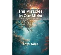 The Miracles In Our Midst: The Healing Work of God’s Grace