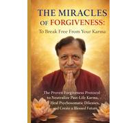 THE MIRACLES OF FORGIVENESS:To Break Free from Your Karma: The Proven Forgiveness Protocol to Neutralize Past-Life Karma, Heal Psychosomatic Diseases, ... Blessed Future (WELLNESS Books-By-Hemchandr)