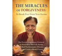 THE MIRACLES OF FORGIVENESS:To Break Free from Your Karma: The Proven Forgiveness Protocol to Neutralize Past-Life Karma, Heal Psychosomatic Diseases, ... Blessed Future (WELLNESS Books-By-Hemchandr)