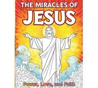 The Miracles of Jesus - Power, Love, and Faith Coloring Book: Fun and Inspiring Bible Stories for Kids to Color (Color & Learn Bible Stories)
