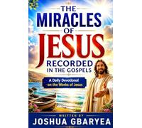 The Miracles Of Jesus Recorded In the Gospels (Prayer and Healing)