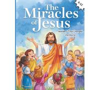 The Miracles of Jesus: Wonders That Changed the World - A beautifully illustrated Bible storybook for children