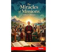 The Miracles of Missions: Modern Marvels in the History of Missionary Enterprise