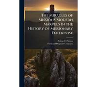 The Miracles of Missions Modern Marvels in the History of Missionary Enterprise