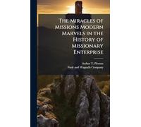 The Miracles of Missions Modern Marvels in the History of Missionary Enterprise
