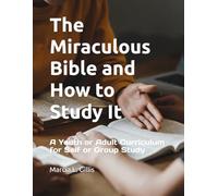 The Miraculous Bible and How to Study It: A Youth or Adult Curriculum for Self or Group Study