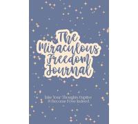 The Miraculous Freedom Journal: Take Your Thoughts Captive & Become Free Indeed