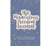 The Miraculous Freedom Journal: Take Your Thoughts Captive & Become Free Indeed