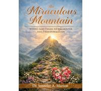 The Miraculous Mountain: Where God Tends to Encounter and Transformation (Sacred Spaces of the Soul)