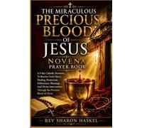 THE MIRACULOUS PRECIOUS BLOOD OF JESUS NOVENA PRAYER BOOK: A 9-day Catholic Devotion To Receive God's Mercy,Blessings, And Divine Intervention