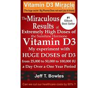The Miraculous Results Of Extremely High Doses Of The Sunshine Hormone Vitamin D3 My Experiment With Huge Doses Of D3 From 25,000 To 50,000 To 100,000 Iu A Day Over A 1 Year Period