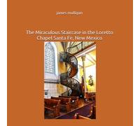 The Miraculous Staircase in the Loretto Chapel Santa Fe, New Mexico