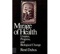 The Mirage of Health: Utopia, Progress, and Biological Change