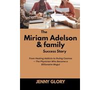 The Miriam Adelson & family Success Story: From Healing Addicts to Ruling Casinos - The Physician Who Became a Billionaire Mogul (Power & Purpose: Stories of Women Who Shaped Success)