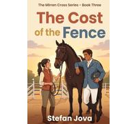 The Mirren Cross Series , Book Three , The Cost of the Fence: An Equestrian Romance of Ambition, Trust, and Love in the World of International Show Jumping